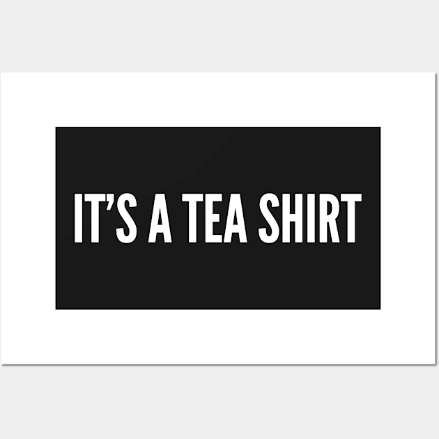 Tea Joke - It's A TEA Shirt - Funny Slogan Witty Statement Humor Wall Art by sillyslogans